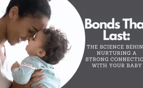 Bonds That Last: The Science Behind Nurturing a Strong Connection with Your Baby Bonds That Last: The Science Behind Nurturing a Strong Connection with Your Baby